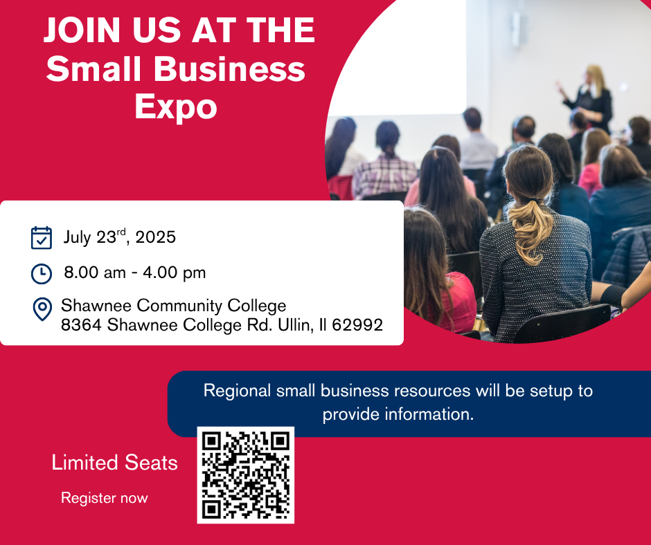 Text in image says "Join us at the Small Business Expo, July 23rd, 2025 from 8:00am-4:00pm, at Shawnee Community College, 8364 Shawnee College Rd, Ullin, IL 62992. Regional Small business resources will be set up to provide information. Limited seats. Register now. 